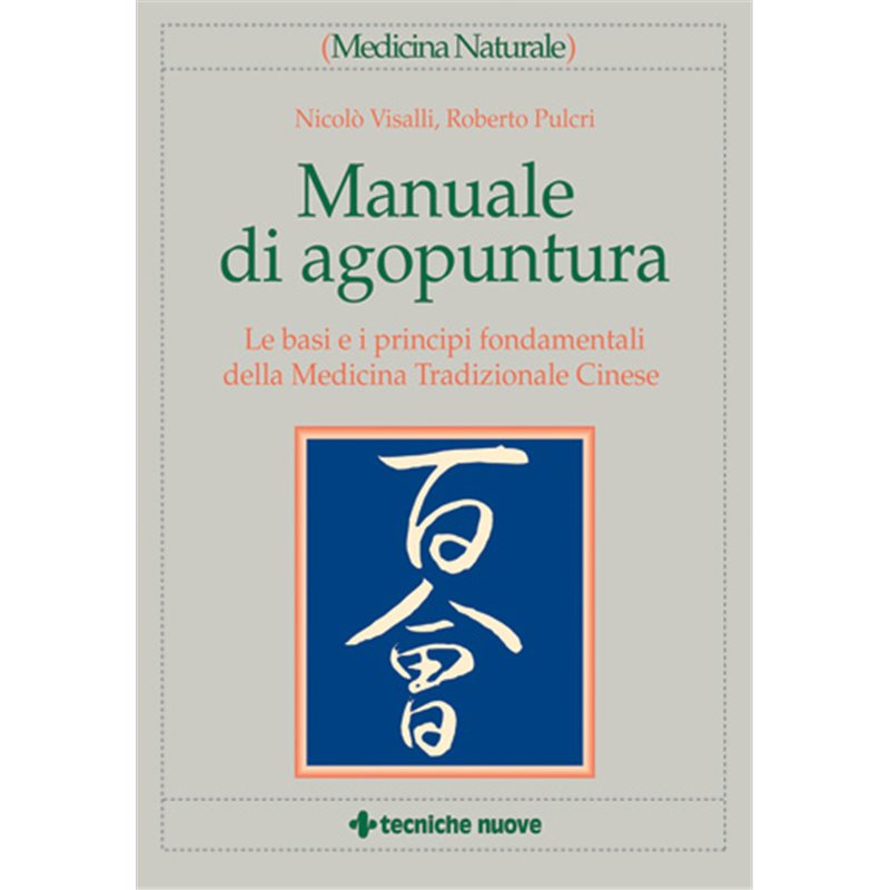 Manuale di agopuntura. Le basi e i principi fondamentali della Medicina Tradizionale Cinese